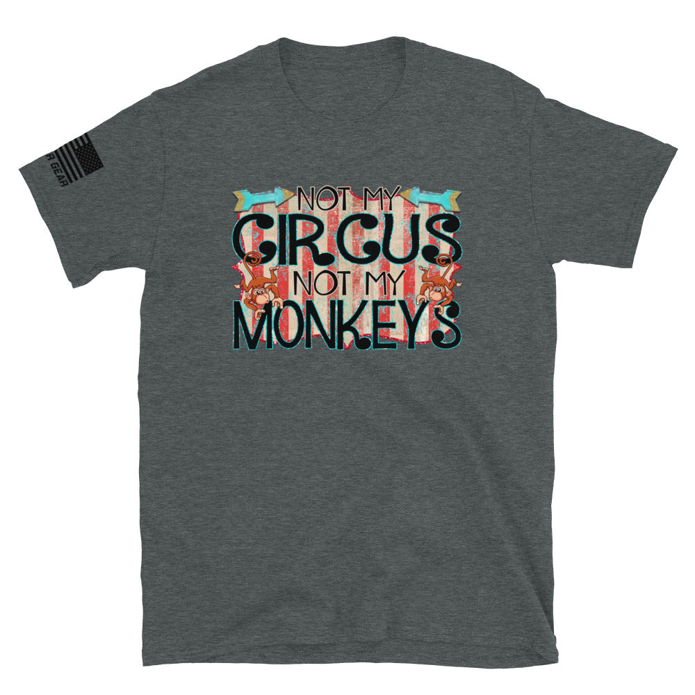 Not My Circus Not My Monkeys | Funny Dad Shirt