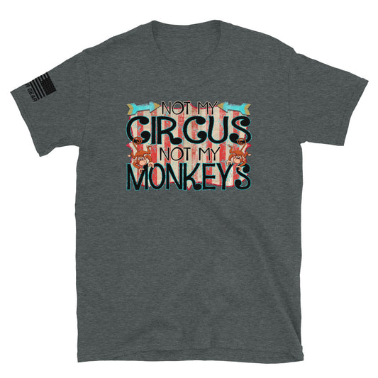 Not My Circus Not My Monkeys | Funny Dad Shirt