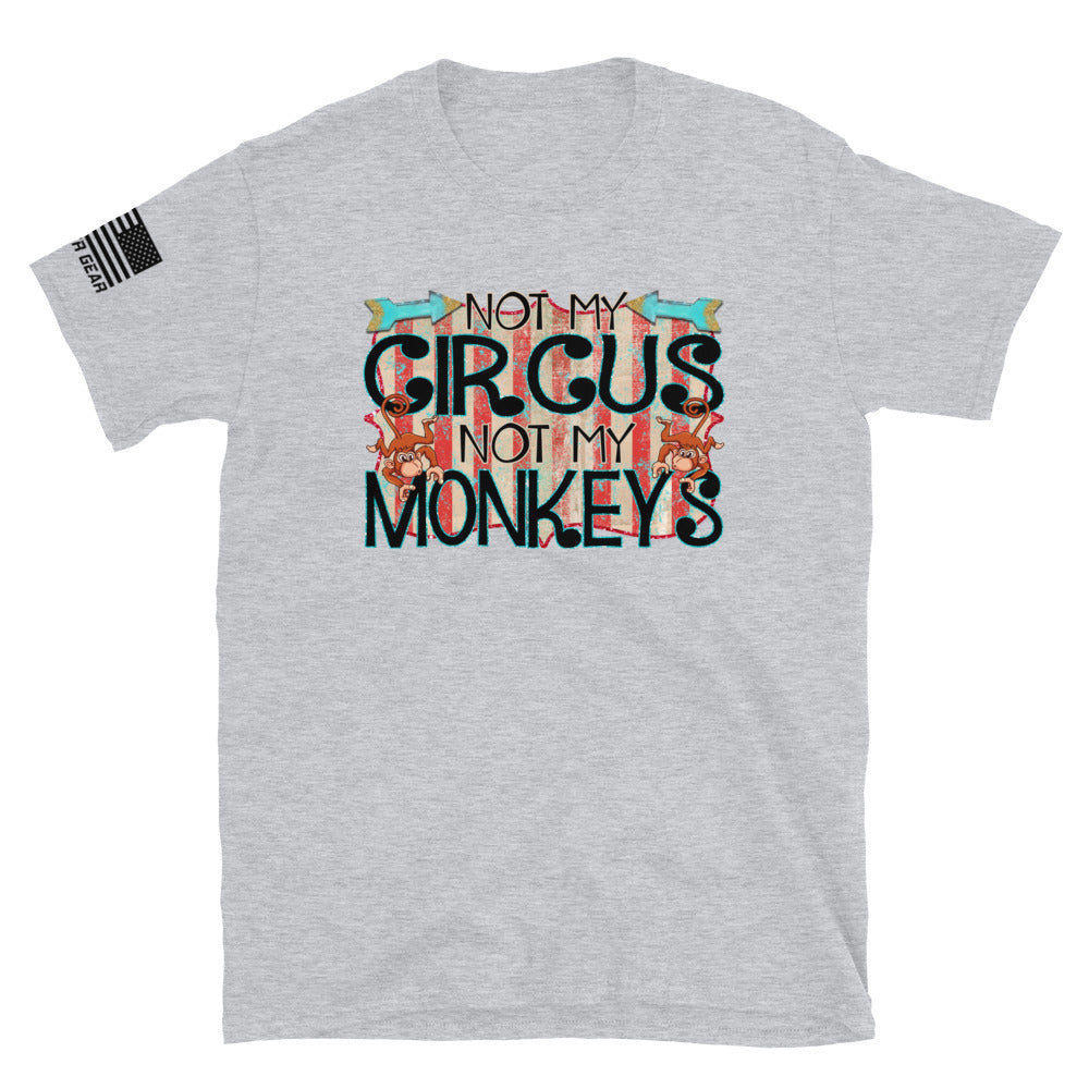 Not My Circus Not My Monkeys | Funny Dad Shirt