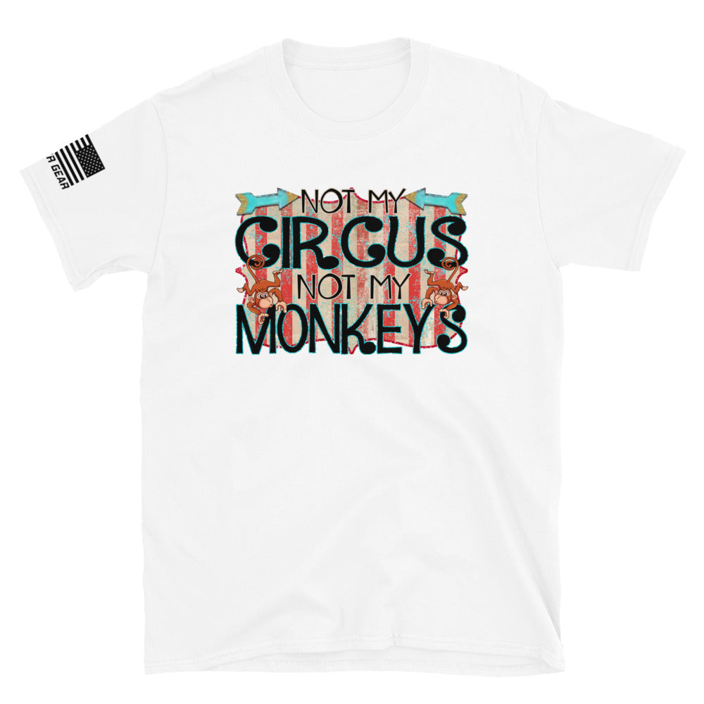 Not My Circus Not My Monkeys | Funny Dad Shirt